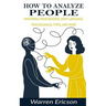 How to Analyze People: Mastering Speed Reading, Body Language, Psychological Types and More.