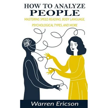 How to Analyze People: Mastering Speed Reading, Body Language, Psychological Types and More.