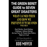 The Green Beret Guide to Seven Great Disasters (II): What Caused Them and How We Prevent Future Ones