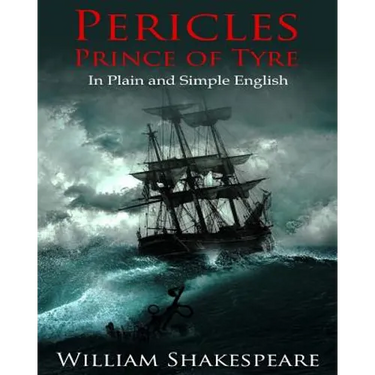 Pericles, Prince of Tyre In Plain and Simple English: A Modern Translation and the Original Version