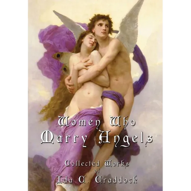 Women Who Marry Angels: Collected Works of Ida Craddock