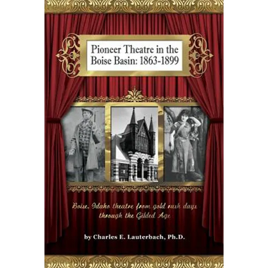 Pioneer Theatre in the Boise Basin: 1863-1899