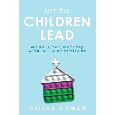 Let the Children Lead: Models for Worship with All Generations