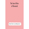 The Love Letters Of Bismarck; Being Letters To His Fiancée And Wife, 1846-1889; Authorized By Prince Herbert Von Bismarck And Translated From The Germ