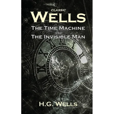 Classic Wells: The Time Machine and The Invisible Man