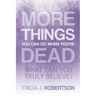More Things you Can do When You're Dead: What Can You Truly Believe?