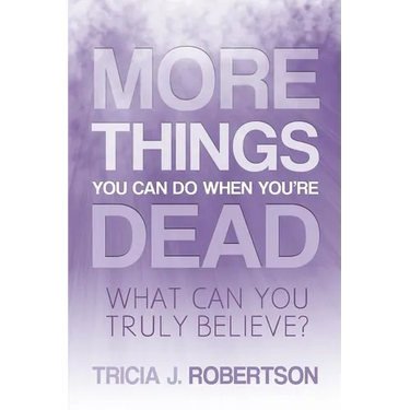 More Things you Can do When You're Dead: What Can You Truly Believe?
