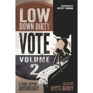 Low Down Dirty Vote: Volume II: Every stolen vote is a crime