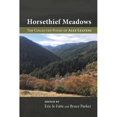 Horsethief Meadows: The Collected Poems of Alex Leavens