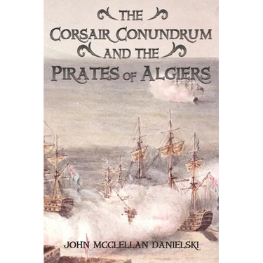 The Corsair Conundrum And the Pirates of Algiers