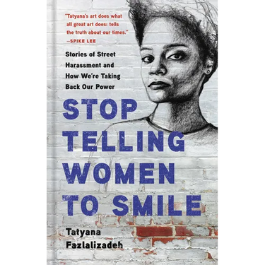Stop Telling Women to Smile: Stories of Street Harassment and How We're Taking Back Our Power
