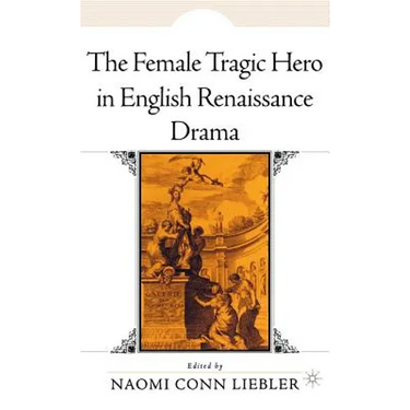 The Female Tragic Hero in English Renaissance Drama