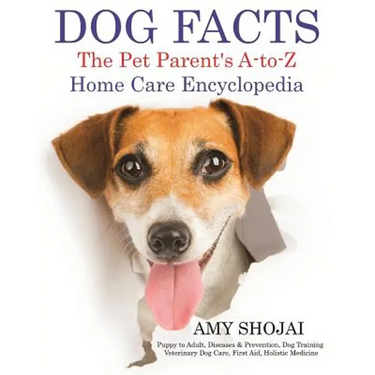 Dog Facts: The Pet Parent's A-to-Z Home Care Encyclopedia: Puppy to Adult, Diseases & Prevention, Dog Training, Veterinary Dog Care, First Aid, Holist
