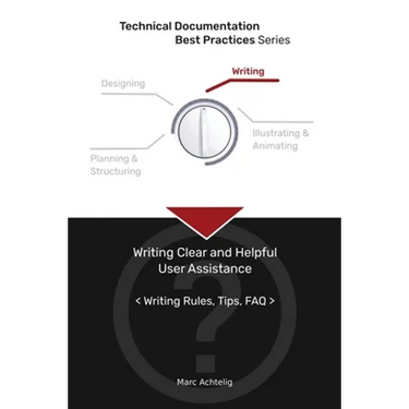 Technical Documentation Best Practices - Writing Clear and Helpful User Assistance: Writing Rules, Tips, FAQ
