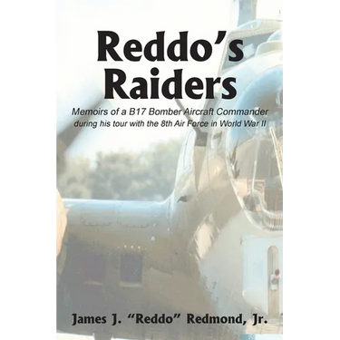 Reddo's Raiders: Memoirs of a B17 Bomber Aircraft Commander
