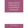 A harmony of the life of St. Paul according to the Acts of the Apostles and the Pauline epistles