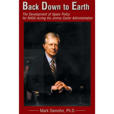 Back Down to Earth: The Development of Space Policy for NASA During the Jimmy Carter Administration