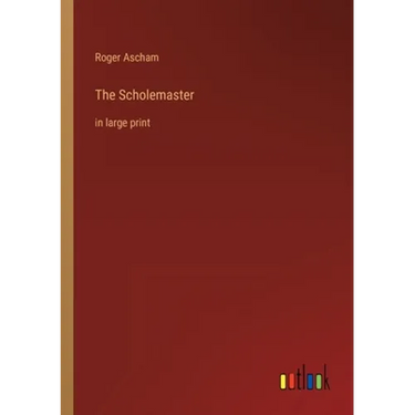 The Scholemaster: in large print