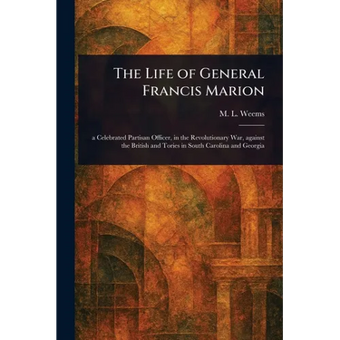 The Life of General Francis Marion