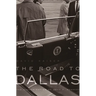 The Road to Dallas: The Assassination of John F. Kennedy