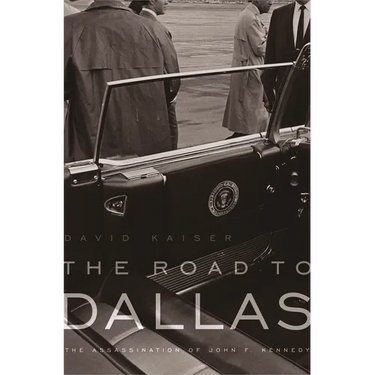 The Road to Dallas: The Assassination of John F. Kennedy