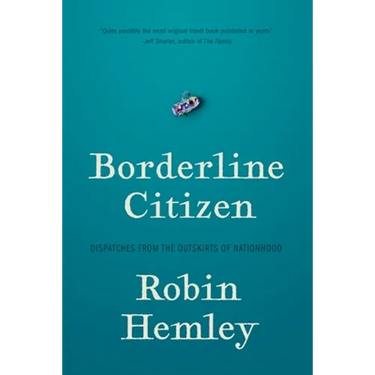 Borderline Citizen: Dispatches from the Outskirts of Nationhood