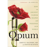 Opium: How an Ancient Flower Shaped and Poisoned Our World