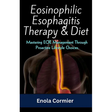 Eosinophilic Esophagitis Therapy & Diet: Mastering EOE Management Through Proactive Lifestyle Choices.