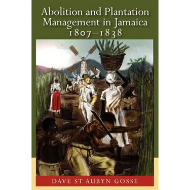 Abolition and Plantation Management in Jamaica, 1807-1838