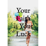 Your Faith is Your Luck
