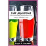 Full Liquid Diet: Nutritious Meal Replacement for Health & Weight Loss