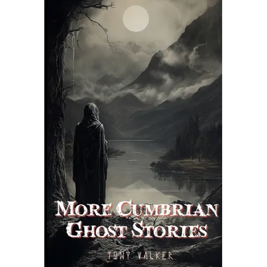 More Cumbrian Ghost Stories