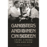Gangsters and G-Men on Screen: Crime Cinema Then and Now