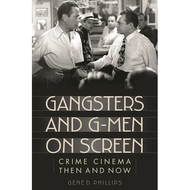Gangsters and G-Men on Screen: Crime Cinema Then and Now
