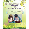 The Bhagavad Gita Wisdom for Young Minds: A Little Seekers Guide