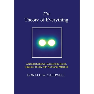 The Theory of Everything: a nonperturbative, successfully tested, Higgsless theory with no strings attached