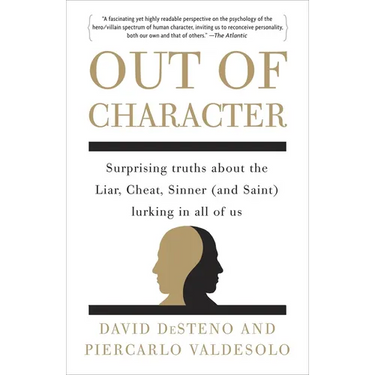 Out of Character: Surprising Truths About the Liar, Cheat, Sinner (and Saint) Lurking in All of Us