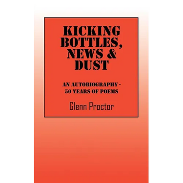 Kicking Bottles, News & Dust: An Autobiography - 50 Years of Poems