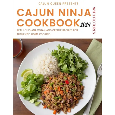Cajun Ninja Cookbook With Pictures 2024: Real Louisiana Vegan and Creole Recipes for Authentic Home Cooking