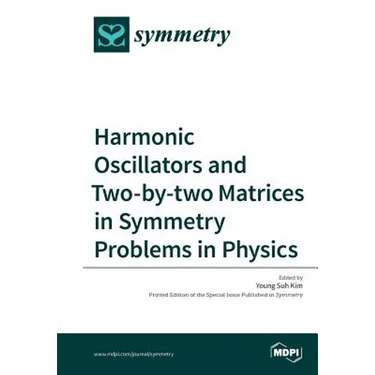 Harmonic Oscillators and Two-by-two Matrices in Symmetry Problems in Physics
