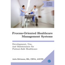 Process-Oriented Healthcare Management Systems: Development, Use, and Maintenance for Patient-Safe Healthcare