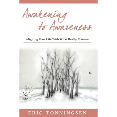 Awakening to Awareness: Aligning Your Life with What Really Matters