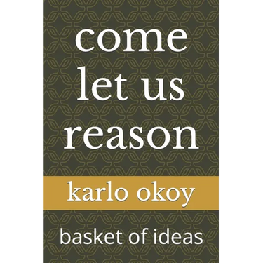 come let us reason: basket of ideas
