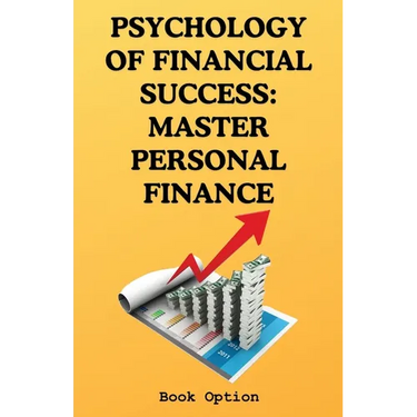 Psychology Of Financial Success: Master Personal Finance