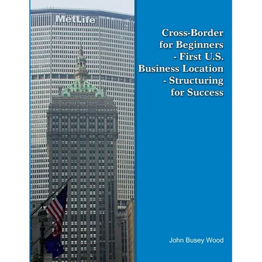 Cross-Border for Beginners - First U.S. Business Location - Structuring for Success