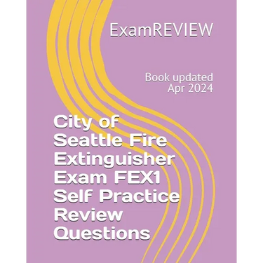 City of Seattle Fire Extinguisher Exam FEX1 Self Practice Review Questions