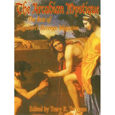 The Arcadian Mystique: The Best of Dagobert's Revenge Magazine