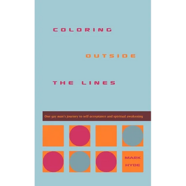 Coloring Outside the Lines: One Gay Man's Journey to Self-Acceptance and Spiritual Awakening