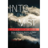 Into the Mist: Tales of Death Disaster, Mishaps and Misdeeds, Misfortune and Mayhem in Great Smoky Mountains National Park