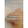Towards an Incarnational Spiritual Culture